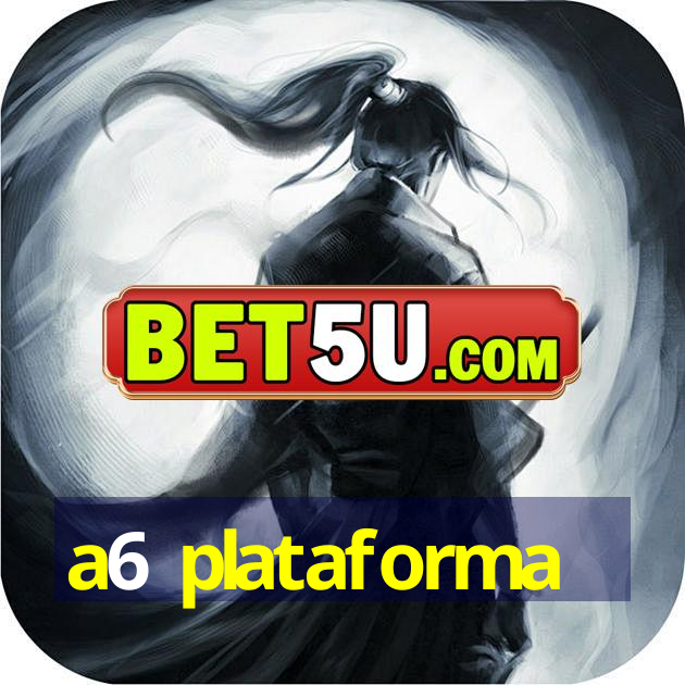 a6 plataforma